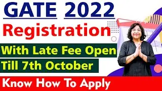 GATE 2022 Registration With Late Fee Open | How to Fill GATE Application Form 2022? GATE 2022 Update