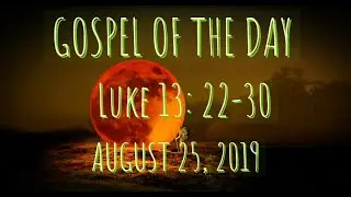 Gospel with Relaxing Music: Luke 13: 22-30 - August 25, 2019