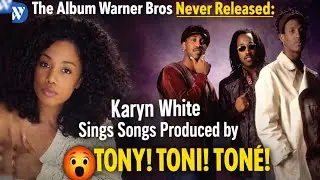😮 The Album Warner Bros Never Released: Karyn White Sings Songs Produced by Tony! Toni! Ton&eacute;!