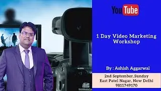 YouTube Video Marketing Workshop with Ashish Aggarwal in Delhi | 2 Sept 2018