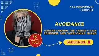 Avoidance: Understanding the Freeze-Fawn Response and Overcoming Shame