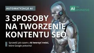 Pozycjonowanie stron z AI - 3 metody automatyzacji kontentu pod SEO