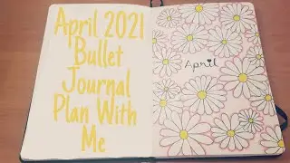 April 2021 Bullet Journal Plan With Me!| Daisy Theme
