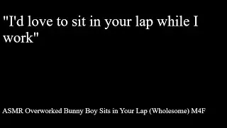 ASMR Overworked Bunny Boy Sits in Your Lap (Wholesome) M4F