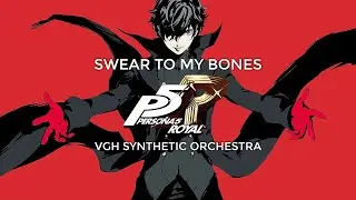 Persona 5 - Swear to My Bones, (VGHSO Version 1)
