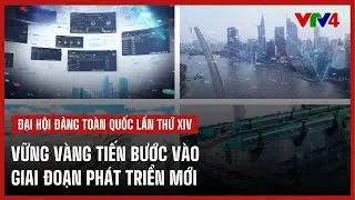 Vững vàng tiến bước vào giai đoạn phát triển mới | VTV4