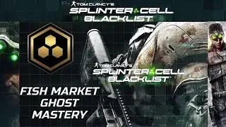 Splinter Cell Blacklist Fish Market Ghost Mastery