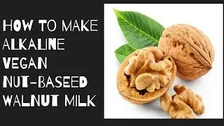 Making Homemade Alkaline Walnut Milk