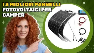 I 3 migliori pannelli fotovoltaici per camper 2025: ecco cosa considerare prima di scegliere