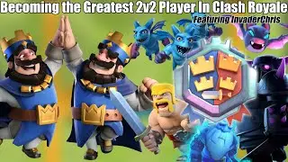 Becoming the greatest 2v2 player in Clash Royale History