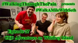 #WalkingThroughThePain presents Episode 27 #WalkAMileWithSeth CBD Adventures On Whidbey Island