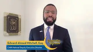 A Ramadan Message from CAIR Deputy Director Edward Ahmed Mitchell