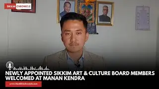 Sanjay Dilpali Rai, Chairman of the Sikkim Art, Culture and Heritage Development Board along