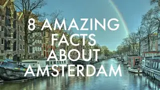 8 AMAZING FACTS ABOUT AMSTERDAM