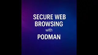 Secure Web Browsing using Podman Containers &ndash; Isolate Your Browser for Maximum Security