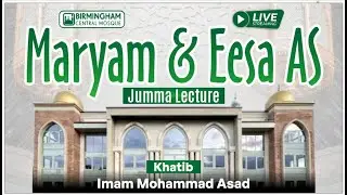 LIVE: Jummah Khutbah & Salah : Topic &ndash; Maryam & Eesa AS