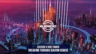 Excision & Dion Timmer - Breaking Through (Kaivon Remix) | Subsidia