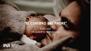 Podcast #104 Dr. Alberto Fernández / El Cerebro del Padre