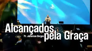 CULTO | Alcançados pela graça  - Pr. Jefferson Borges | 21.07.24