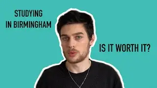 Studying in Birmingham - Is it worth it!?