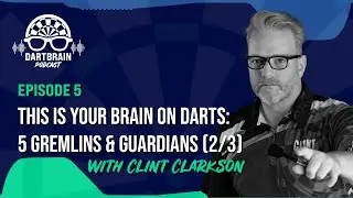 Ep. 5 - This is Your Brain on Darts (2/3): 5 Gremlins and Guardians