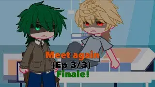 ‘Meet again’ // Ep 3/3 // finale // angstyy