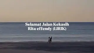 Selamat Jalan Kekasih Rita Effendy (LIRIK)