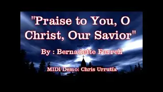 Praise to You, O Christ, Our Savior - Bernadette Farrell