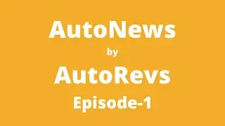 AutoRevs AutoNews E1 | Weekly News Updates from Automotive Industry