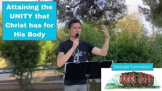 Sermon - Attaining the Unity that Christ has for His Body - Testudo Formation (6/25/23)