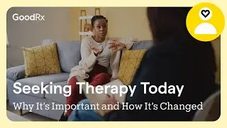 Seeking Therapy Today: Why It&rsquo;s Important and How It&rsquo;s Changed | GoodRx