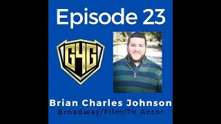 The Go4TheGoldy Podcast - Episode 23 - Brian Charles Johnson - Broadway/Film/TV Actor