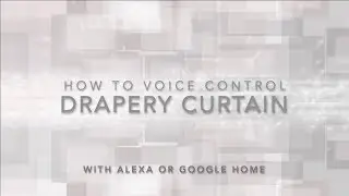 How to voice control your drapery curtain with Alexa (Amazon Echo) or Google Home
