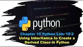 Principles of Programming Chapter 10 Python Lab 10-2: Using Inheritance to Create a Derived Class in