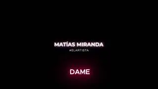 MATÍAS MIRANDA  - DAME - (NUEVA VERSIÓN CUMBIA)