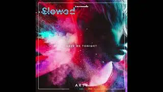 ARTY - Save Me Tonight (Slowed)