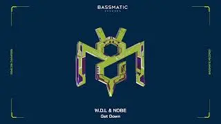 W.D.L & NOBE  - Get Down | Bassmatic Records