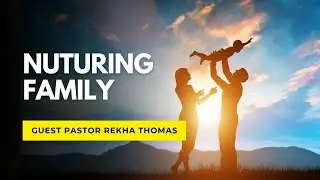 Nurturing Family and Academic Growth (Full Service) | Pastor Rekha Thomas