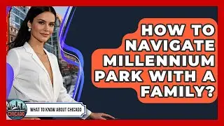 How To Navigate Millennium Park With A Family? - What To Know About Chicago