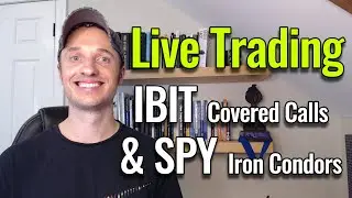 Live Options Trading - IBIT Covered Calls & SPY Iron Condors