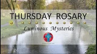 Thursday Rosary &bull; Luminous Mysteries of the Rosary 💚 A View Down the River