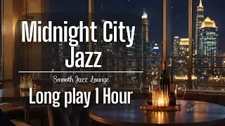 🎷 Jazz No Ads | Midnight City Jazz for Deep Sleep & Cozy Relaxation (1 Hour)