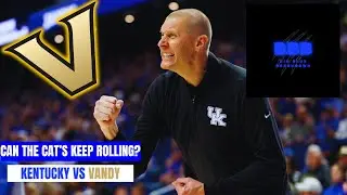 HUGE MATCHUP: Kentucky vs Vandy Preview| Will the cat's keep ROLLING?