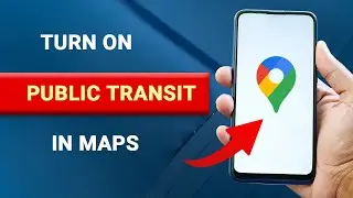 How to Turn On Public Transit in Google Maps [EASY]