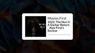 Movies First - 1022: The Nun II: A Darker Return - Alex First's Review
