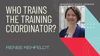 Who trains the training coordinator? | with Renee Rehfeldt