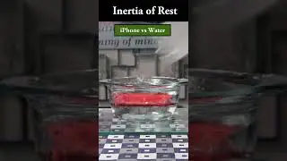Inertia || iPhone vs water