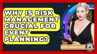 Why Is Risk Management Crucial For Event Planning? - Hospitality Management Mastery