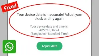 Fix Your device date is inaccurate Adjust your clock and try again WhatsApp Problem 2025