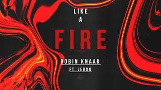 Robin Knaak - Like A Fire (feat. Jeron)